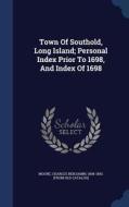 Town Of Southold, Long Island; Personal Index Prior To 1698, And Index Of 1698 edito da Sagwan Press