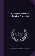 Hookworm Infection In Foreign Countries edito da Palala Press