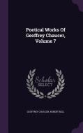 Poetical Works Of Geoffrey Chaucer, Volume 7 di Geoffrey Chaucer, Partner Robert Bell edito da Palala Press