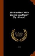 The Ramble Of Philo And His Man Sturdy [by - Nixon?] di Robin Nixon edito da Arkose Press