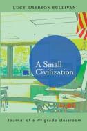 A Small Civilization di Lucy Emerson Sullivan edito da Lulu.com