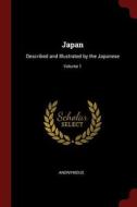 Japan: Described and Illustrated by the Japanese; Volume 1 di Anonymous edito da CHIZINE PUBN