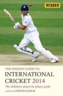 The Wisden Guide To International Cricket 2014 di Steven Lynch edito da Bloomsbury Publishing Plc