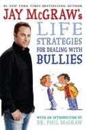 Jay McGraw's Life Strategies for Dealing with Bullies di Jay McGraw edito da ALADDIN