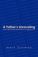A Father's Unraveling: Reflections from Prom Night's Tragedy di Mark Cosman edito da Booksurge Publishing