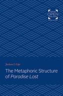 The Metaphoric Structure of Paradise Lost di Jackson I. Cope edito da JOHNS HOPKINS UNIV PR