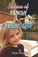 Stories Of Family And Friendship di Heidi Hamilton edito da Publishamerica