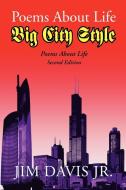 Poems About Life Big City Style di Jim Jr Davis edito da Xlibris