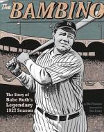 The Bambino: The Story of Babe Ruth's Legendary 1927 Season di Nel Yomtov edito da CAPSTONE PR