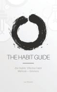 The Habit Guide: Zen Habits' Effective Habit Methods + Solutions: Zen Habits' di Leo Babauta edito da WAKING LION PR