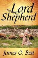 The Lord is My Shepherd di James O. Best edito da AuthorHouse