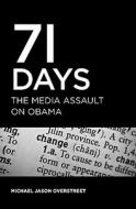 71 Days: The Media Assault on Obama di Michael Jason Overstreet edito da Booksurge Publishing