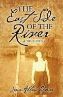 The East Side of the River: A True Story di Jessie Allen Chesser edito da Booksurge Publishing