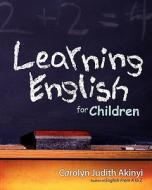 Learning English for Children di Carolyn Judith Akinyi edito da Createspace