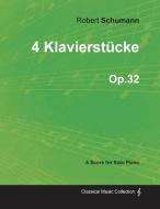 4 Klavierstücke - A Score for Solo Piano Op.32 di Robert Schumann edito da Deutsch Press