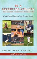 Be a Recruited Athlete-The Secret to College Recruiting di Hans J. Hanson edito da iUniverse