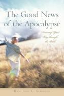The Good News of the Apocalypse di Rev. Ione L. Sedinger edito da iUniverse