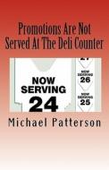 Promotions Are Not Served at the Deli Counter di Michael Patterson edito da Createspace