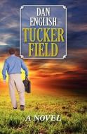 Tucker Field di Dan English edito da Createspace