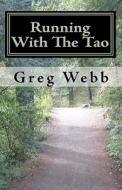 Running with the Tao: An Exploration of Inner Fitness di Greg Webb edito da Createspace