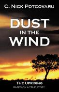 Dust in the Wind: The Uprising di C. Nick Potcovaru edito da AUTHORHOUSE