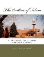 The Outline of Islam: Muhammed Abdullah Al-Ahari di Kamil Y. Avdich, Adnan Balihodzic edito da Createspace