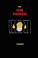 The Ism Prison di Paul Tanner edito da Lulu.com