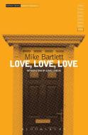 Love, Love, Love di Mike Bartlett edito da Bloomsbury Publishing PLC