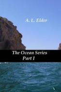 The Ocean Series Part I di A. L. Elder edito da Createspace