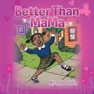 Better Than Mama di Michelle Griffin edito da AUTHORHOUSE