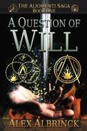 A Question of Will (the Aliomenti Saga - Book 1) di Alex Albrinck edito da Createspace