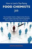 How to Land a Top-Paying Food Chemists Job: Your Complete Guide to Opportunities, Resumes and Cover Letters, Interviews, Salaries, Promotions, What to edito da Tebbo