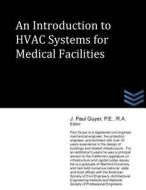 An Introduction to HVAC Systems for Medical Facilities di J. Paul Guyer edito da Createspace