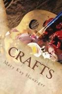Craft: Crafts to Sell Stories - Successful Craft Business Ideas, Craft Lessons & Craft Tutorials (Unique Craft Lessons & Craf di Mary Kay Hunziger edito da Createspace