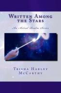 Written Among the Stars: An Astral Realm Series di Trisha Harley McCarthy edito da Createspace