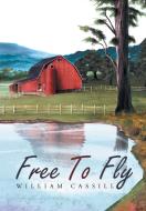 Free To Fly di William Cassill edito da Xlibris