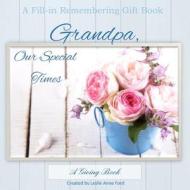 Grandpa, Our Special Times: Gift Book di Leslie Anne Ford edito da Createspace