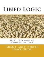 Lined Logic: Mind Expanding Complications di Grant-Grey P. H. Guda edito da Createspace