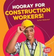 Hooray for Construction Workers! di Kurt Waldendorf edito da LERNER CLASSROOM