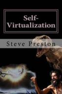 Self-Virtualization: Manipulating Reality di Steve Preston edito da Createspace