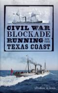 Civil War Blockade Running on the Texas Coast di Julie Young, Andrew W. Hall edito da HISTORY PR