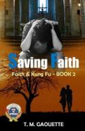 Saving Faith di T. M. Gaouette edito da Createspace Independent Publishing Platform