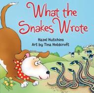 What the Snakes Wrote di Hazel Hutchins edito da Annick Press