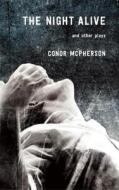 The Night Alive and Other Plays di Conor Mcpherson edito da MARTIN E SEGAL THEATRE CTR