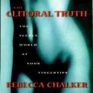 The Clitoral Truth: The Secret World at Your Fingertips di Rebecca Chalker edito da Seven Stories Press