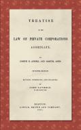 Treatise on the Law of Private Corporations Aggregate (1861) di Joseph K. Angell, Samuel Ames edito da The Lawbook Exchange, Ltd.