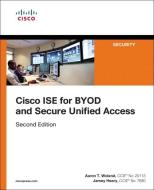 Cisco ISE for BYOD and Secure Unified Access di Aaron Woland, Jamey Heary edito da Pearson Education (US)