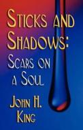 Sticks And Shadows di John H. King edito da Booklocker Inc.,us