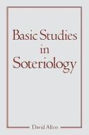 Basic Studies in Soteriology di David Allen edito da XULON PR