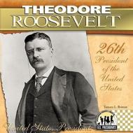 Theodore Roosevelt: 26th President of the United States di Tamara L. Britton edito da Abdo Publishing Company